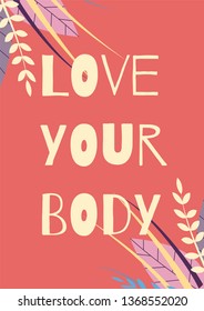 Love Your Body Motivational Cartoon Flat Card Floral Design Positive Lettering Inspirational Message Vector Illustration or Poster Design Inscription on Colored Backdrop with Tropical Leaves