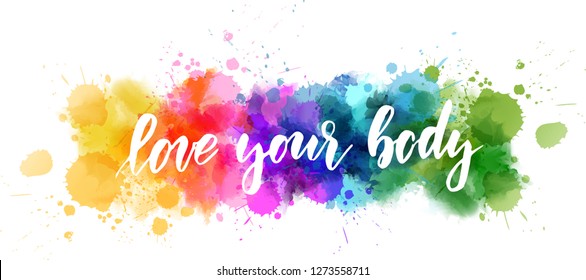 Love your body - motivational message. Handwritten modern calligraphy inspirational text on multicolored watercolor paint splash line