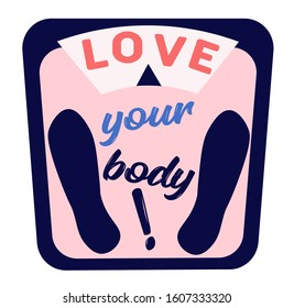 Love your body phrase. Inspirational quote about body positive. Feet on scales, weighing. Self acceptance of your weight. EPS 10.  Flat vector illustration  Isolated on white background