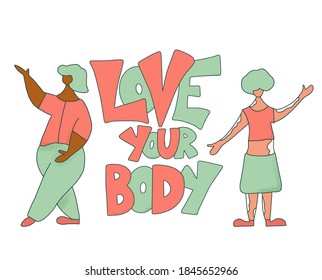 Love your body phrase isolated. Two beautiful women with confidence and stylized slogan. Inspirational positive quote with pretty different size girls. Female characters. Vector color illustration.