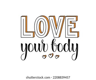 Love your Body phrase. Self Love inspirational quote. Vector hand lettering.	