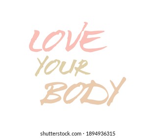 Love your body. text art. Modern brush calligraphy. Hand drawn lettering