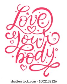Love your body text. Motivational quote, handwritten calligraphy text for inspirational posters, cards and social media content.  Pink phrase isolated on white background.
