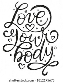 Love your body text. Motivational quote, handwritten calligraphy text for inspirational posters, cards and social media content. phrase isolated.