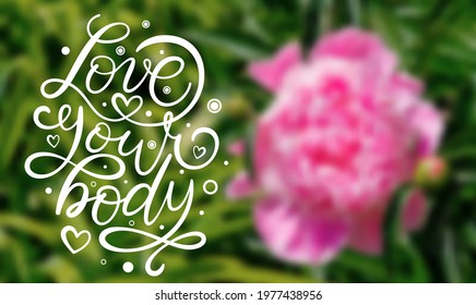 Love your body text. Motivational quote, handwritten calligraphy text for inspirational posters, cards and social media content.  Blurred background.