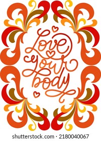 Love your body text. Motivational quote, handwritten calligraphy text for inspirational posters, cards and social media content.  white background.