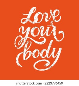 Love your body text. Motivational quote, handwritten calligraphy text for inspirational posters, cards and social media content. 