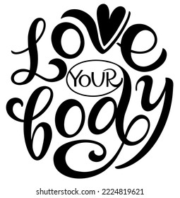 Love your body text. Motivational quote, handwritten calligraphy text for inspirational posters, cards and social media content. 