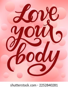 Love your body text. Motivational quote, handwritten calligraphy text for inspirational posters, cards and social media content.  white background.