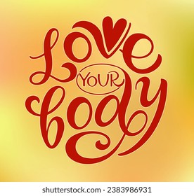 Love your body text. Motivational quote, handwritten calligraphy text for inspirational posters, cards and social media content. 