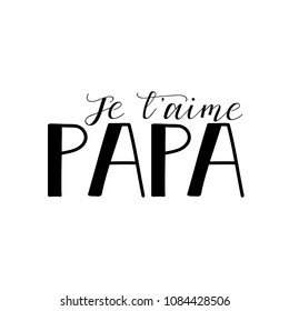 I love your dad phrase in French. Ink illustration. Modern brush calligraphy. Isolated on white background.