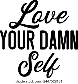 Love Your Damn Self T shirt Design Lover