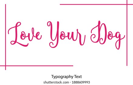 Love Your Dog Cursive Calligraphy Text on White Background