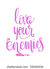 love your enemies. Bible Verse. Hand Lettered Quote. Modern Calligraphy. Christian Poster