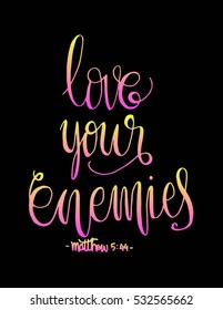 love your enemies. Bible Verse. Hand Lettered Quote. Modern Calligraphy. Christian Poster