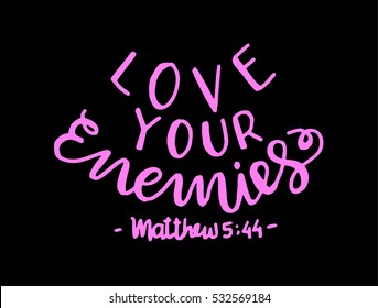 love your enemies. Bible Verse. Hand Lettered Quote. Modern Calligraphy. Christian Poster
