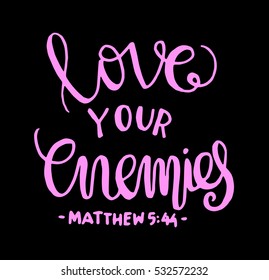 love your enemies. Bible Verse. Hand Lettered Quote. Modern Calligraphy. Christian Poster