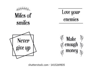 Love your enemies, Miles of smiles, Never give up, Make enough money. Set of Calligraphy sayings for print. Vector Quotes about