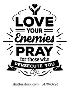 Love your enemies Pray for those who persecute you Typographic Bible Verse Design poster with design ornaments, banners and cross and heart icon accents, on textured red background