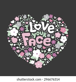 I love your face sweet flowers pastel lovers heart shape valentine postcard background cover design i love you typography text art in vector