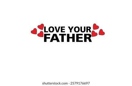 
Love your father text printable design for use.