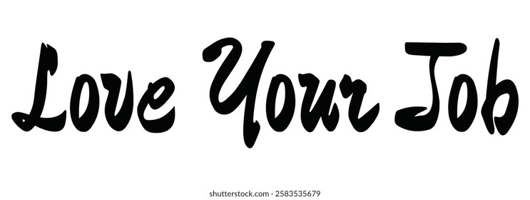 love your job text for T-shirt and other use on white background.