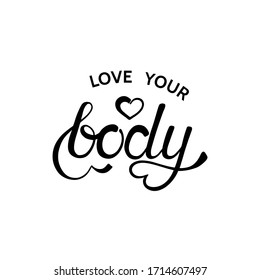 Love your lettering body. Ink calligraphy. Motivational phrase is drawn by hands. Inspirational call. Minimalistic concise isolated stock vector design. Ideal for postcards, logo.