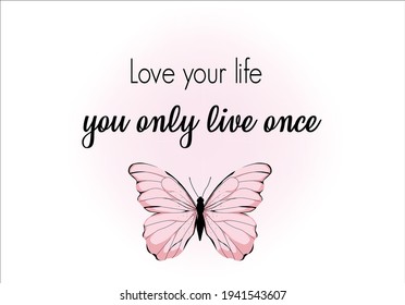 love your life butterfly positive quote fashion slogan watercolor motivation stationery,decorative,phone case ,social media,self-improvement design for t shirts, prints, posters, stickers, frames etc