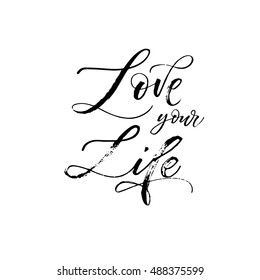 Love your life card. Hand drawn motivational quote. Ink illustration. Modern brush calligraphy. Isolated on white background. 