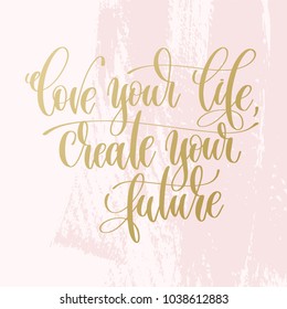 love your life create your future - hand lettering text about life poster on pink brush stroke background, motivational and inspirational positive quote, calligraphy vector illustration