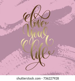 love your life hand lettering inscription, love letters inspiration phrase, calligraphy vector illustration on pink brush stroke pattern