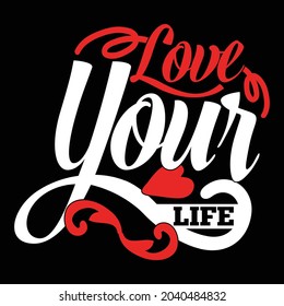 love your life inspirational lifestyle design, typography and calligraphy vintage style print for t shirt, banner, mug, poster etc illustration art 