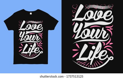 Love your life. Inspirational and motivation quote, typography design template. best for t shirt, pillow, mug, sticker and other Printing media.