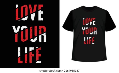 Love your life- Inspirational and motivational quote, typography t shirt design. Apparel, hand drawn, vector illustration, ready to print. Fully editable