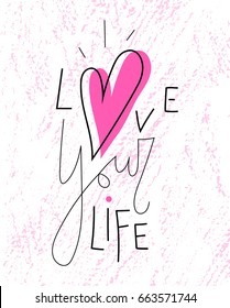 Love your life, lettering with pink heart symbol on white textured background.Inspiring positive thinking quote for women's t-shirt, sticker, phone case, poster, print, card, banner, blog, site design