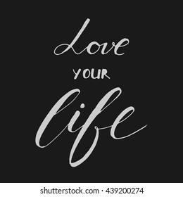 Love your life. Motivational quote. Vintage hand lettering design. Vector illustration