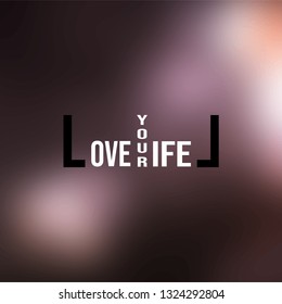 love your life. Life quote with modern background vector illustration