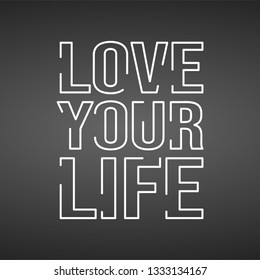 love your life. Life quote with modern background vector illustration