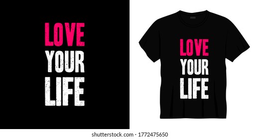 love your life typography t-shirt design. Ready to print for apparel, poster, illustration. Modern, simple, lettering t shirt vector.
