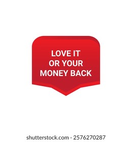 LOVE IT OR YOUR MONEY BACK Label, Sticker, Banner, tag, for advertising, promotion, retail, website, graphic design project, app design or online store. Vector design element.