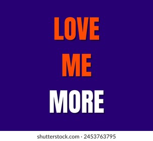 LOVE YOUR MORE Inspirational and motivational quotes typography designs: for prints, posters, cards, t shirt, coffee mug hoodies etc. 