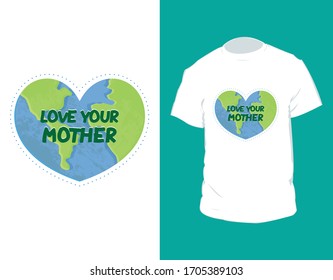 "Love your mother" Mother earth day Vector T-shirt Design Template