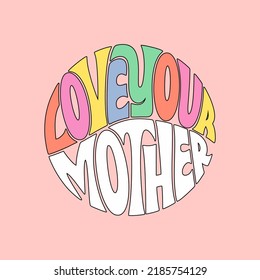 Love your mother typographic for t-shirt prints, posters and other uses.