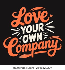 Love Your Own Company Enjoy the Peace and Comfort of Your Own Presence