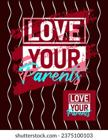 Love your parents motivational stroke typepace design, typography, slogan t-shirt, posters, labels, etc.