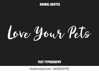 Love your pets Text typography Animal Quotes
