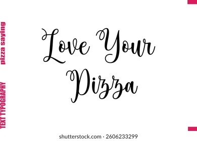 Love Your Pizza Cursive Modern Calligraphy Text Pizza Caption
