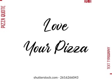 Love Your Pizza Hand Lettering Text Typography Pizza Quote