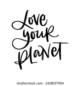 LOVE YOUR PLANET. Creative vector lettering with words. Motivational quote for choosing eco friendly lifestyle