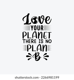 'Love Your Planet There Is No Plan B' Vector badge design for t-shirt prints, posters, stickers and other uses